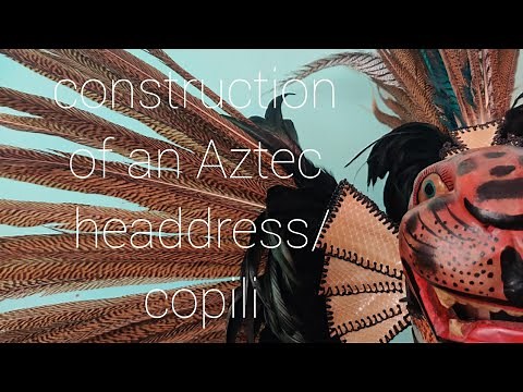 the Aztec headdress and how it is constructed