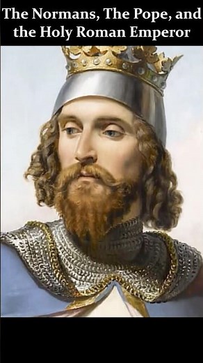 The Normans, The Pope, and the Holy Roman Emperor