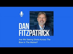 Dan Fitzpatrick: Are We Seeing Shots Across The Bow In The Market?