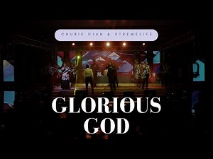 Chubie Ujah & Xtremelife - Glorious God | Feat. Festus Sheneni | Live