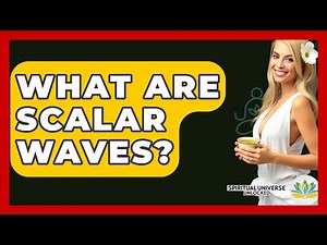 What Are Scalar Waves? - Spiritual Universe Unlocked