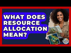 What Does Resource Allocation Mean? - The Geography Atlas