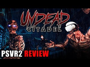 Undead Citadel PSVR2 Review | It's finally here! And it's....It's...GOOD!