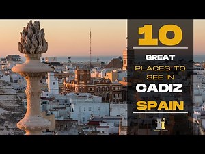 Top 10 Places to See in Cadiz, Spain