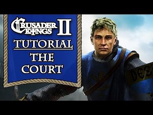 Crusader Kings 2 Tutorial Series - The Court