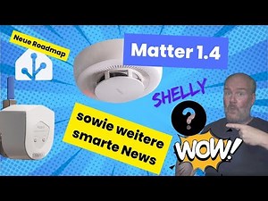 Neues Shelly-Matter Gerät / Home Assistant Roadmap, Aqara lässt es krachen, Matter 1.4 schneller