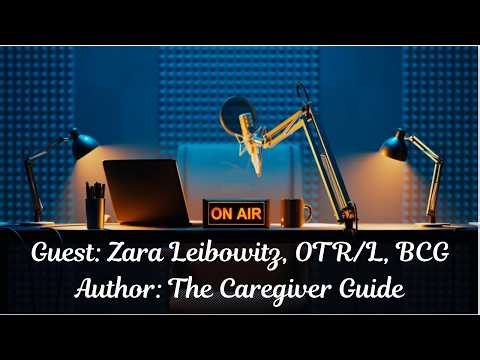 ON AIR with Zara Leibowitz, OTR/L, BCG | The Caregiver Guide | Easy Daily Strategies That Work