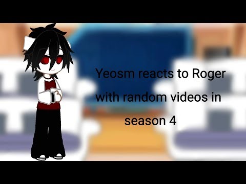 Yeosm reacts to Roger with random videos in season 4