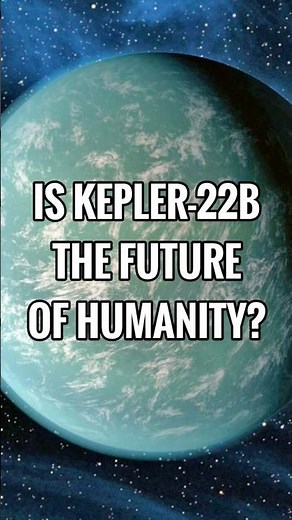 A Super Earth Discovered! Is Kepler-22b The Future of Humanity?🚀✨🌍