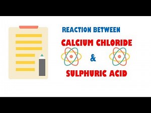 Calcium Chloride and Sulphuric Acid ( Reaction )