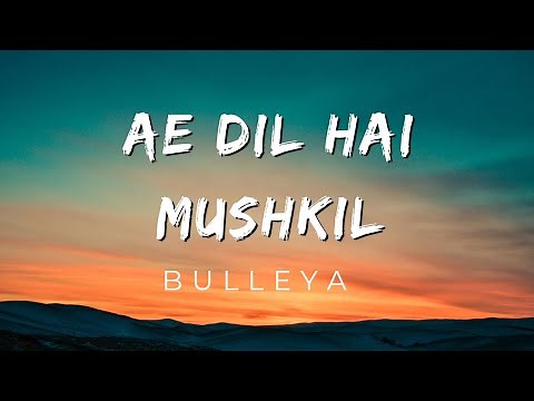 Ae Dil Hai Mushkil ( Lyrics ) - Bulleya | Aishwarya , Ranbir , Anushka | Arjit Singh |