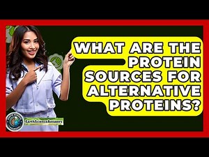 What Are The Protein Sources For Alternative Proteins? - Earth Science Answers