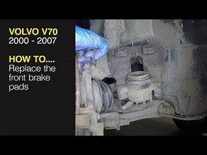 How to Replace the front brake pads on the Volvo V70 2000 to 2007