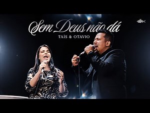 Taís e Otavio - Sem Deus Não Dá | Clipe Oficial
