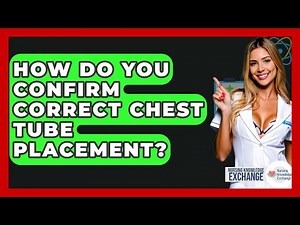 How Do You Confirm Correct Chest Tube Placement? - Nursing Knowledge Exchange