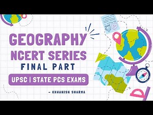 Complete Geography NCERT | Final Part | UPSC & STATE PCS EXAMS 🪴 #uppcs #bpsc