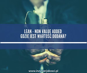 Lean – non value added – gdzie jest wartość dodana? - Inżynier Jakości