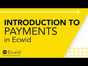 Introduction to Payments in Ecwid- Ecwid E-commerce Support