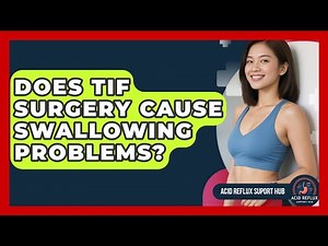 Does TIF Surgery Cause Swallowing Problems? - Acid Reflux Support Hub
