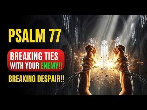 Psalm 77 Prayer: Destroy Every Evil Connection & Take Back Your Power NOW!