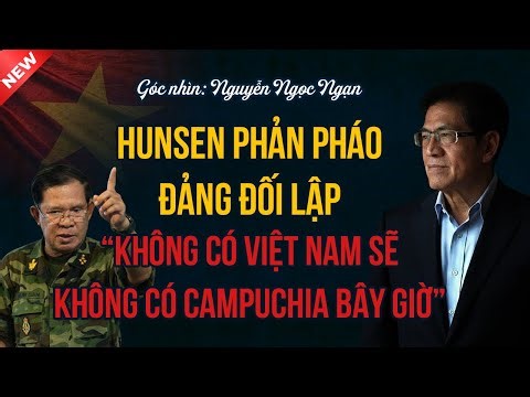 Hunsen Phản Pháo Đảng Đối Lập: Không Có Việt Nam, Không Có Campuchia Hôm Nay!