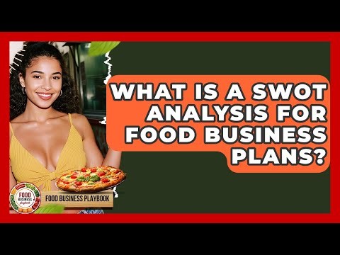 What Is A SWOT Analysis For Food Business Plans? - Food Business Playbook