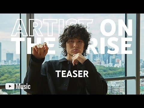 Artist on the Rise: 藤井 風 (Fujii Kaze) Teaser