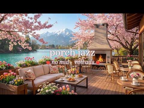 🌿 Spring Porch Jazz (NO MID-ROLL ADS) - Cozy Café Ambience for Relaxation & Study