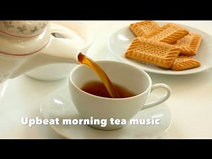 Morning Tea Music for Morning Tea and Morning Tea Ideas: Best of Morning Tea Music Playlist