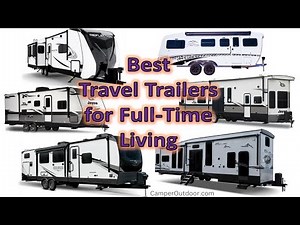 12 Best Travel Trailers for Full-Time Living 🥇 #rvfulltimeliving