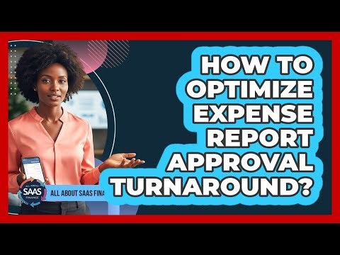 How To Optimize Expense Report Approval Turnaround?