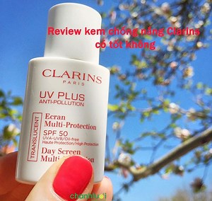 Review kem chống nắng Clarins UV PLUS Anti-pollution có tốt?