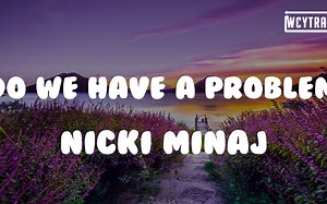 Nicki Minaj – Do We Have A Problem ft. Lil Baby(Lyrics)#NickiMinaj #DoWeHaveAPro