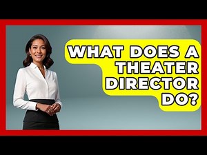 What Does A Theater Director Do? - Broadway Behind The Curtain