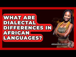 What Are Dialectal Differences In African Languages? - African Roots And Routes