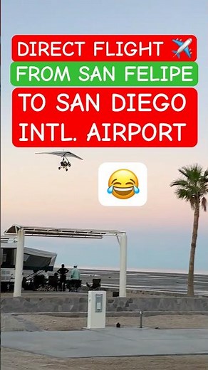 DIRECT FLIGHT ✈️ SAN FELIPE-SAN DIEGO INTERNATIONAL AIRPORT 😂