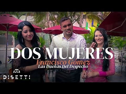 Francisco Gómez Y Las Dueñas del Despecho - Dos Mujeres (Video Oficial)