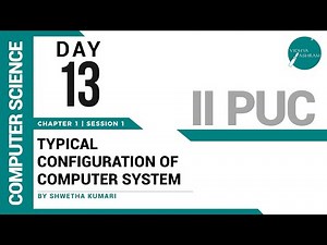 DAY 13 | COMPUTER SCIENCE | II PUC | TYPICAL CONFIGURATION OF COMPUTER SYSTEM | L1