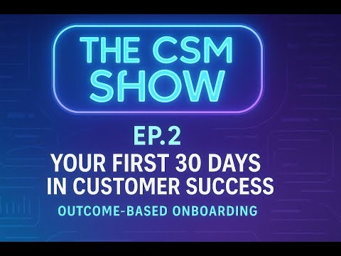🎥 Episode 2 — “Your First 30 Days in Customer Success — Outcome Based Onboarding”