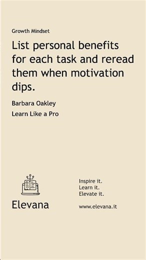 List personal benefits for each task and reread them when motivation dips