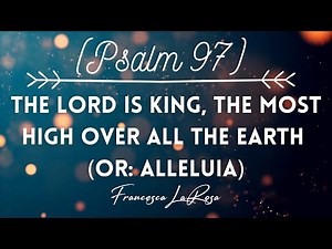 Psalm 97 - The Lord Is King, The Most High Over All the Earth - Francesca LaRosa (Lyric Video)