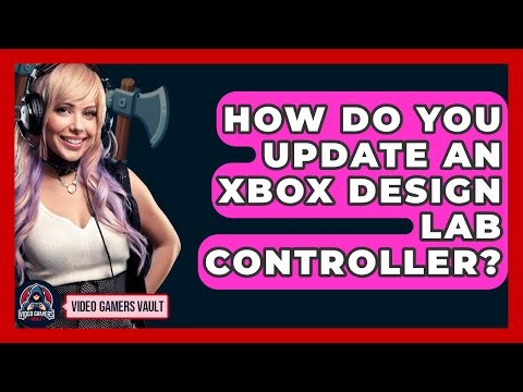 How Do You Update An Xbox Design Lab Controller? - Video Gamers Vault