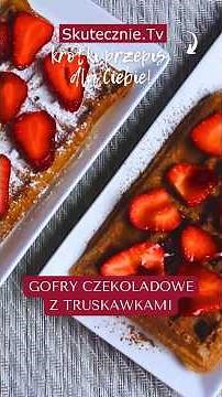 Czekoladowe gofry z truskawkami #przepis #dessert #skutecznietv