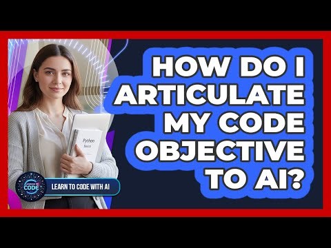 How do I articulate my code objective to AI?