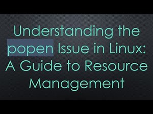 Understanding the popen Issue in Linux: A Guide to Resource Management