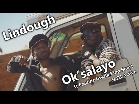 Lindough - Ok’salayo ft Freddie Gwala,King Short & DJ Active | Music Video