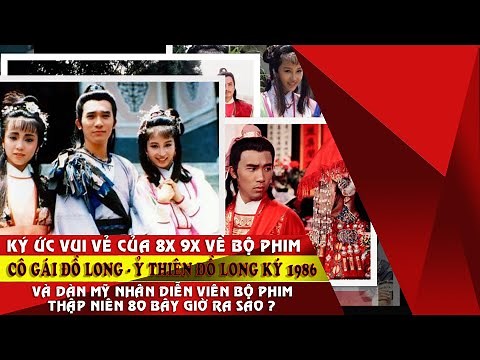 Ỷ Thiên Đồ Long Ký Cô gái đồ long 1986 , Lương Triều Vỹ và dàn mỹ nhân sau 30 năm