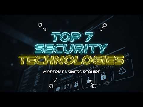 Top 7 Security Technologies Every Modern Business Needs