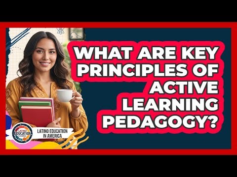 What Are Key Principles Of Active Learning Pedagogy?