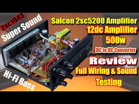 salcon 2sc5200 amplifier kit 500w review, Full wiring & sound Testing/ 12v DC